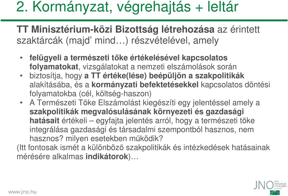 (cél, költség-haszon) A Természeti Tőke Elszámolást kiegészíti egy jelentéssel amely a szakpolitikák megvalósulásának környezeti és gazdasági hatásait értékeli egyfajta jelentés arról, hogy a