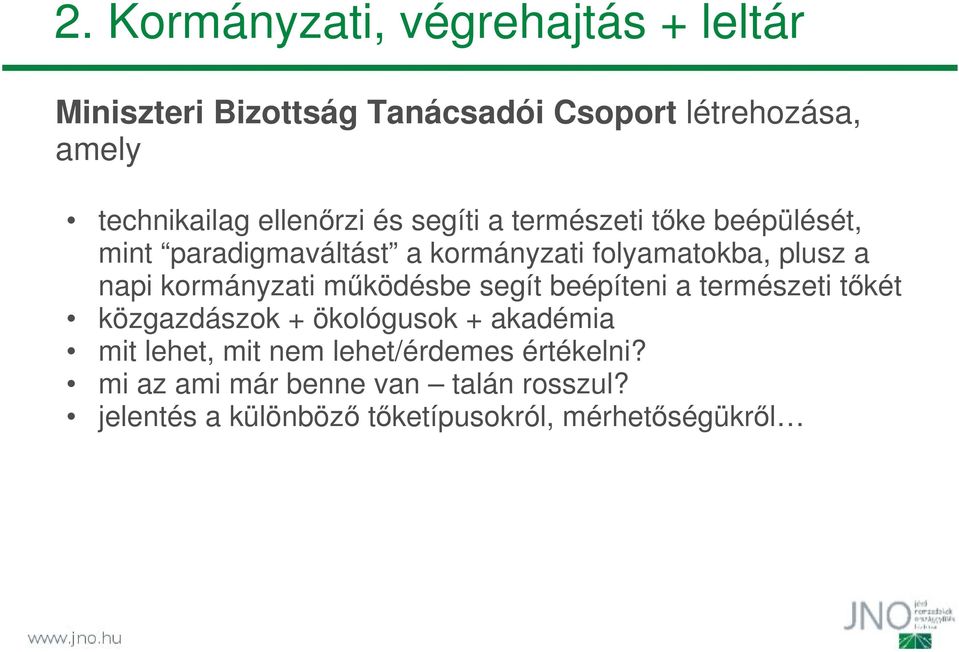 kormányzati működésbe segít beépíteni a természeti tőkét közgazdászok + ökológusok + akadémia mit lehet, mit nem