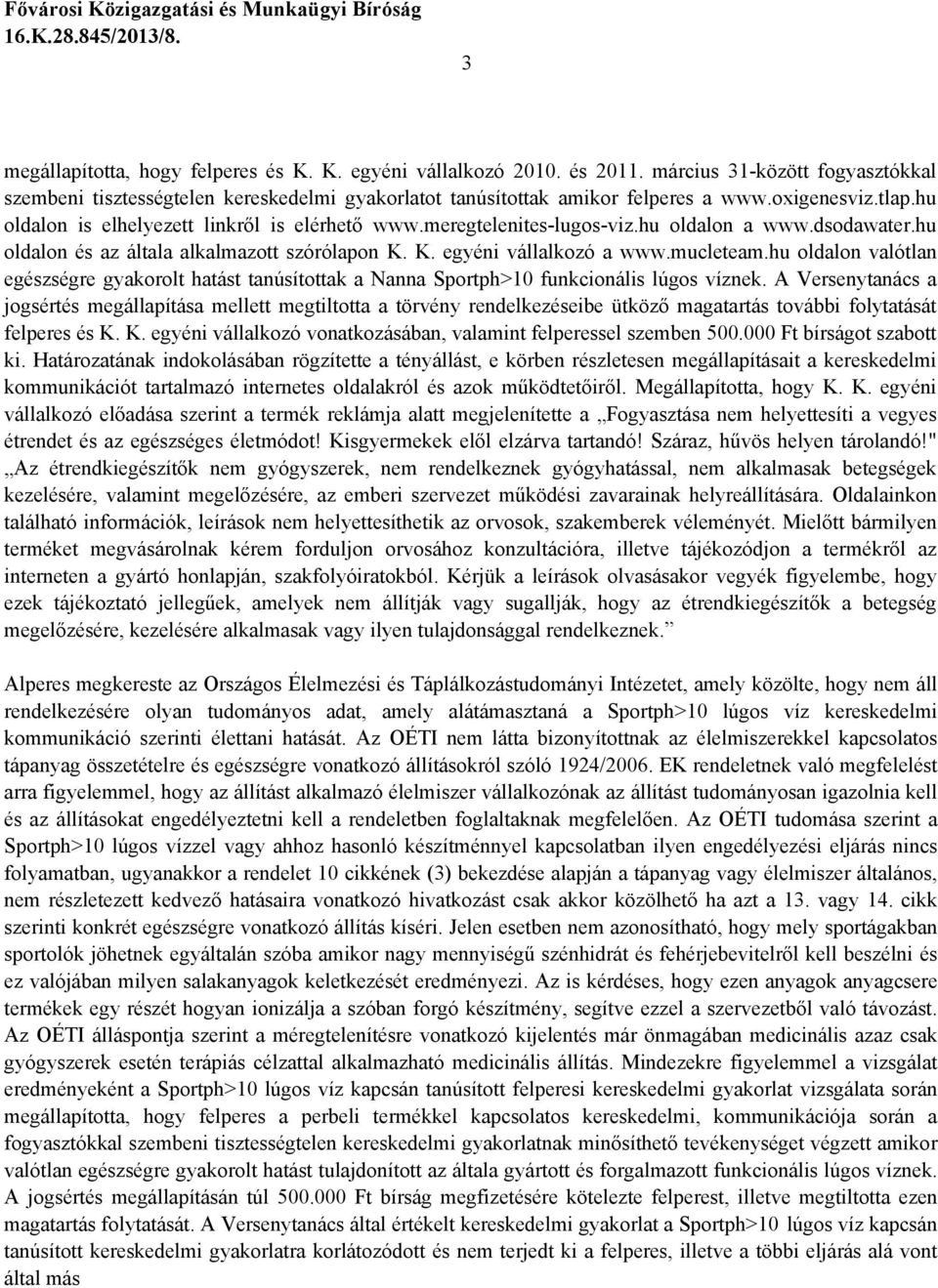 mucleteam.hu oldalon valótlan egészségre gyakorolt hatást tanúsítottak a Nanna Sportph>10 funkcionális lúgos víznek.