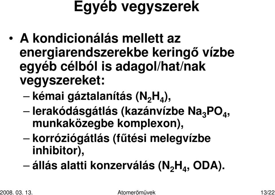 lerakódásgátlás (kazánvízbe Na 3 PO 4, munkaközegbe komplexon), korróziógátlás