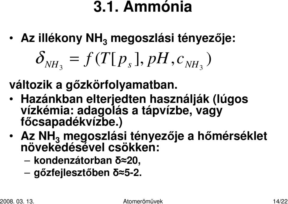 Hazánkban elterjedten használják (lúgos vízkémia: adagolás a tápvízbe, vagy