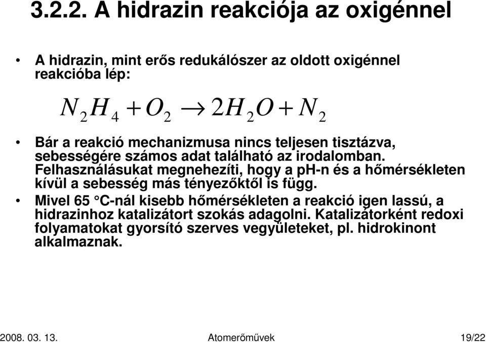 Felhasználásukat megnehezíti, hogy a ph-n és a hımérsékleten kívül a sebesség más tényezıktıl is függ.