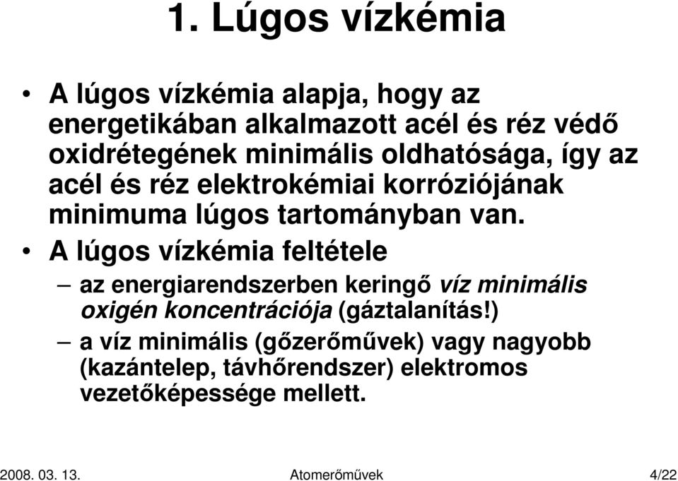 A lúgos vízkémia feltétele az energiarendszerben keringı víz minimális oxigén koncentrációja (gáztalanítás!