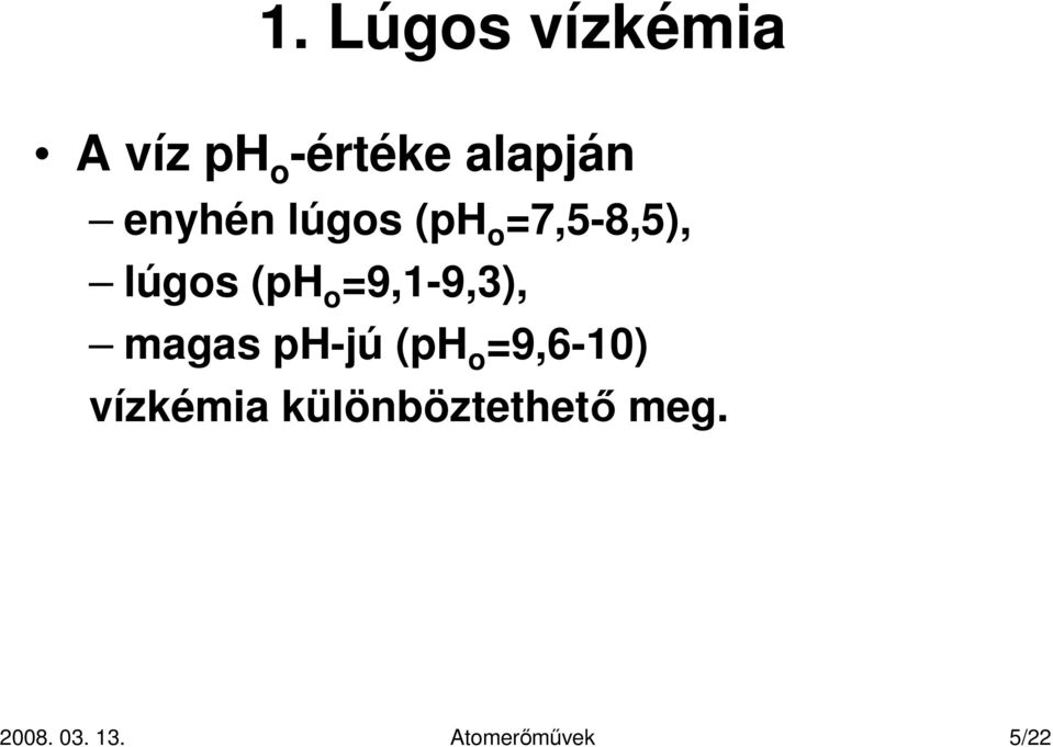 =9,1-9,3), magas ph-jú (ph o =9,6-10) vízkémia