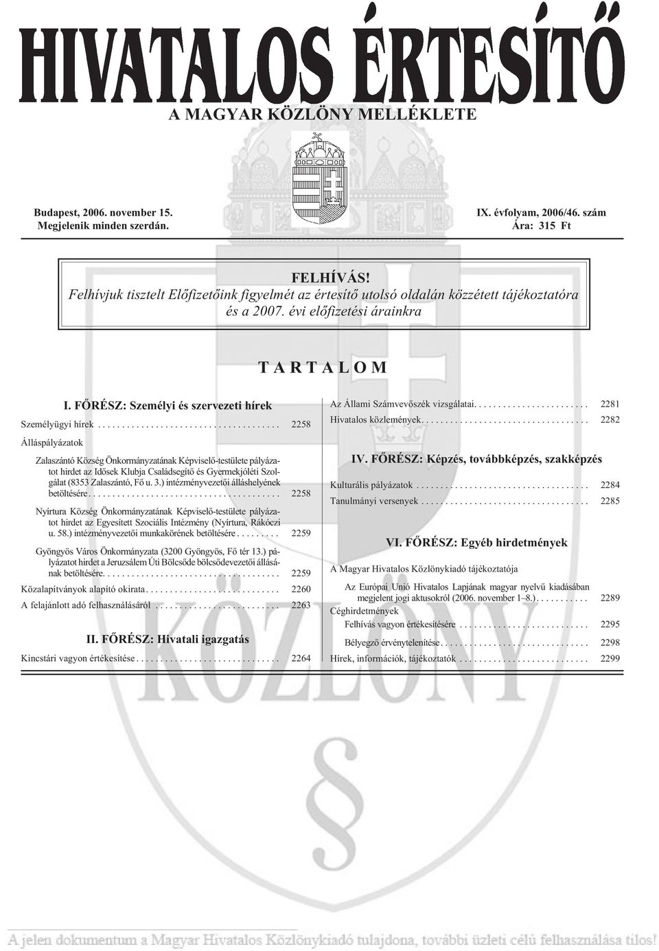 .. 2258 Álláspályázatok Zalaszántó Község Önkormányzatának Képviselõ-testülete pályázatot hirdet az Idõsek Klubja Családsegítõ és Gyermekjóléti Szolgálat (8353 Zalaszántó, Fõ u. 3.