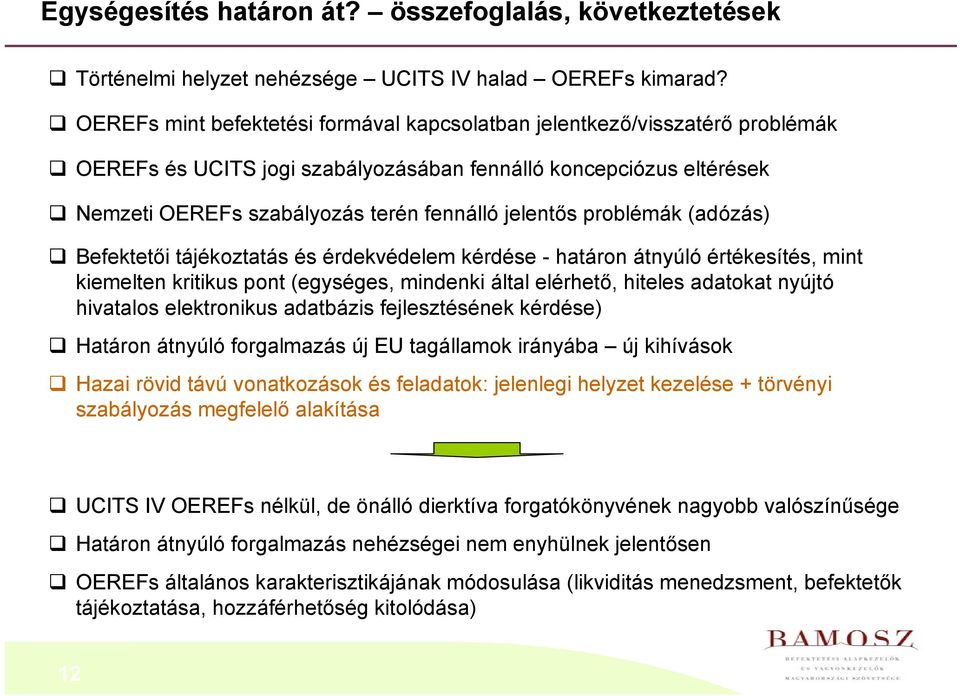 problémák (adózás) Befektetői tájékoztatás és érdekvédelem kérdése - határon átnyúló értékesítés, mint kiemelten kritikus pont (egységes, mindenki által elérhető, hiteles adatokat nyújtó hivatalos