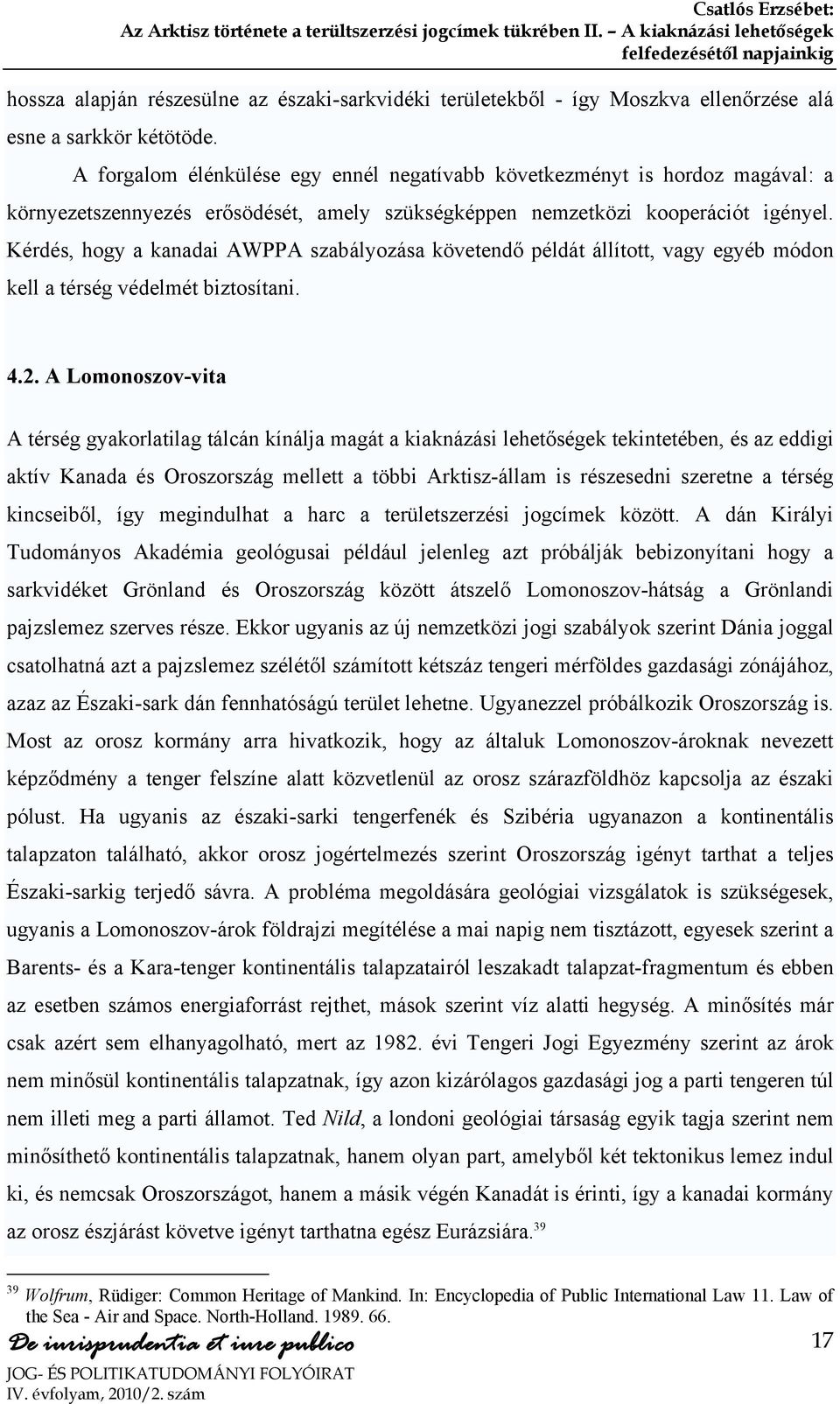 A forgalom élénkülése egy ennél negatívabb következményt is hordoz magával: a környezetszennyezés erősödését, amely szükségképpen nemzetközi kooperációt igényel.