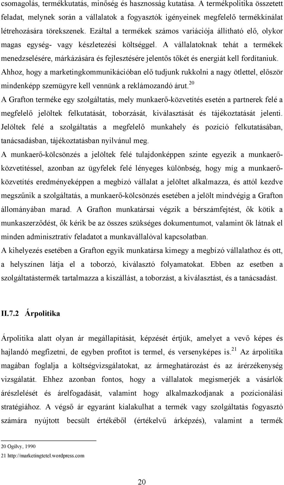 A vállalatoknak tehát a termékek menedzselésére, márkázására és fejlesztésére jelentős tőkét és energiát kell fordítaniuk.