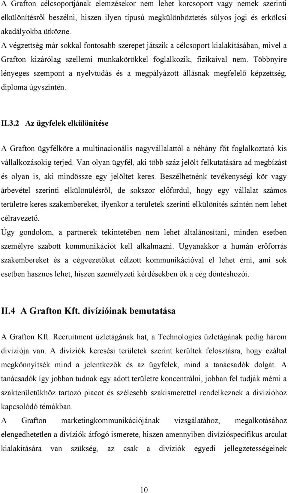 Többnyire lényeges szempont a nyelvtudás és a megpályázott állásnak megfelelő képzettség, diploma úgyszintén. II.3.