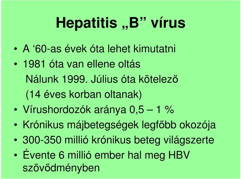 Július óta kötelezı (14 éves korban oltanak) Vírushordozók aránya 0,5 1