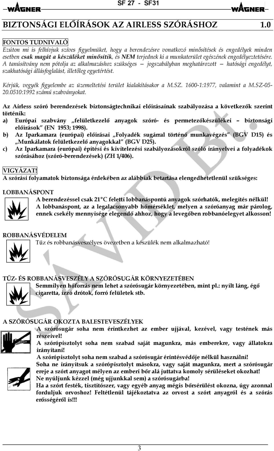 munkaterület egészének engedélyeztetésére. A tanúsítvány nem pótolja az alkalmazáshoz szükséges jogszabályban meghatározott hatósági engedélyt, szakhatósági állásfoglalást, illetőleg egyetértést.