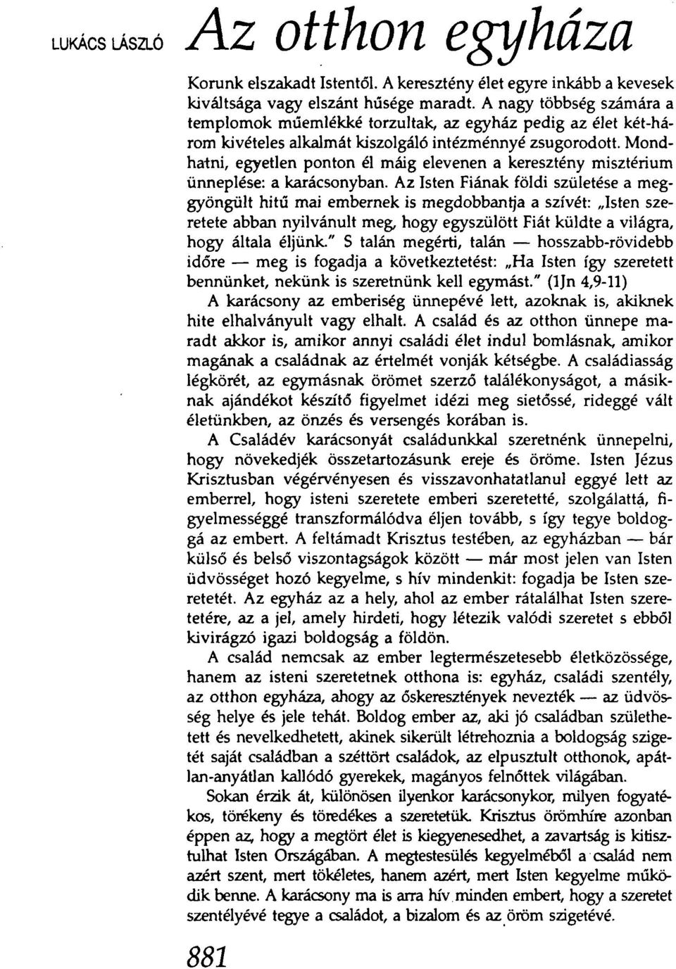 Mondhatni, egyetlen ponton él máig elevenen a keresztény misztérium ünneplése: a karácsonyban.