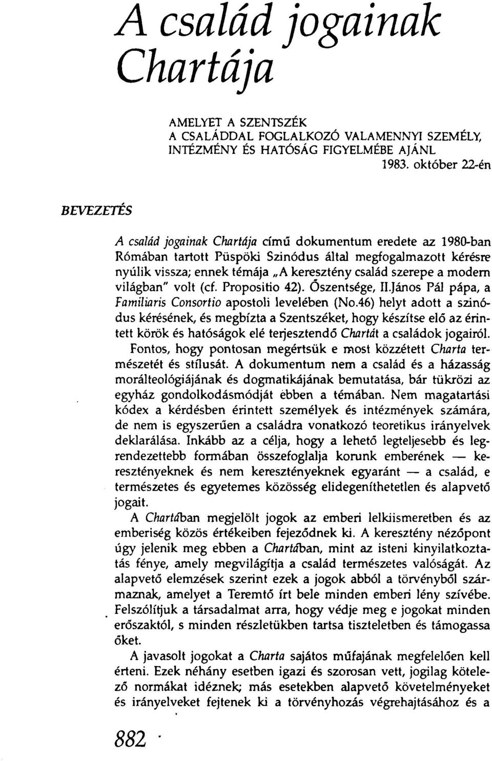 szerepe a modem világban" volt (ef. Propositio 42). Őszentsége, Il.Iános Pál pápa, a Familiaris Consortio apostoli levelében (No.