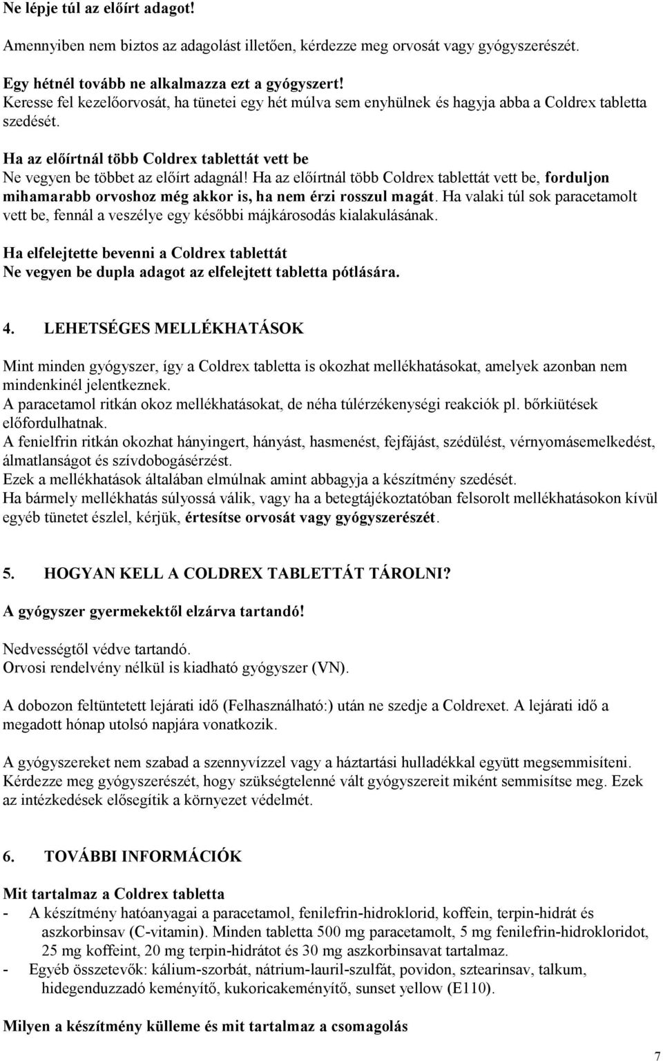 Ha az előírtnál több Coldrex tablettát vett be, forduljon mihamarabb orvoshoz még akkor is, ha nem érzi rosszul magát.