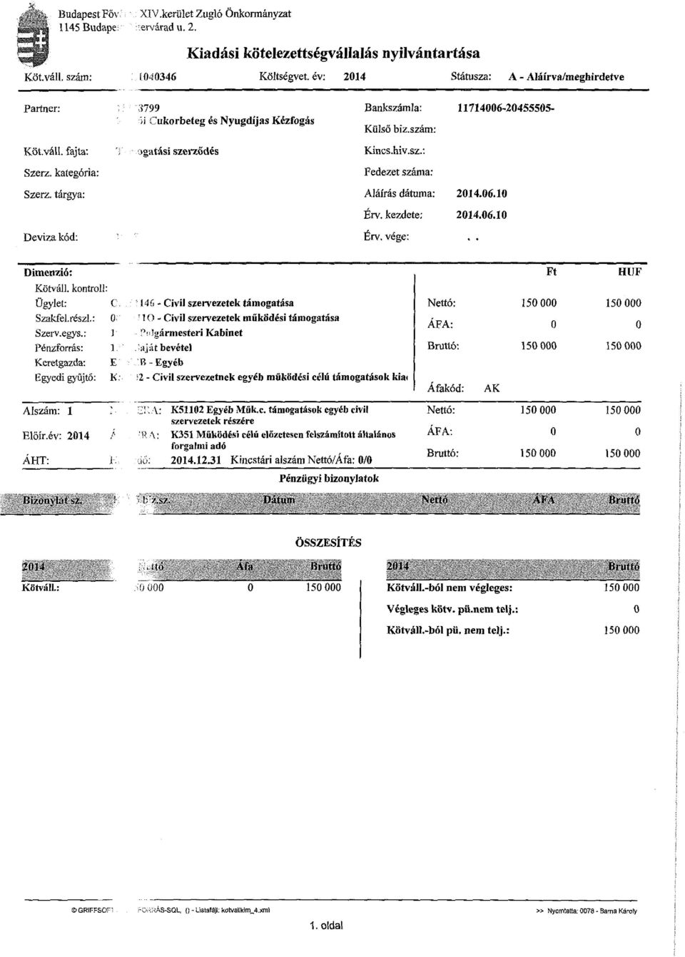 kategória: Fedezet száma: Szerz, tárgya: Aláírás dátuma: 2014.06.10 Érv. kezdete; 2014.06.10 Deviza kód: Érv. vége: Dimenzió: Kötváll. kontroli Ügylet: Szakfel.részl.: Szerv.egys.