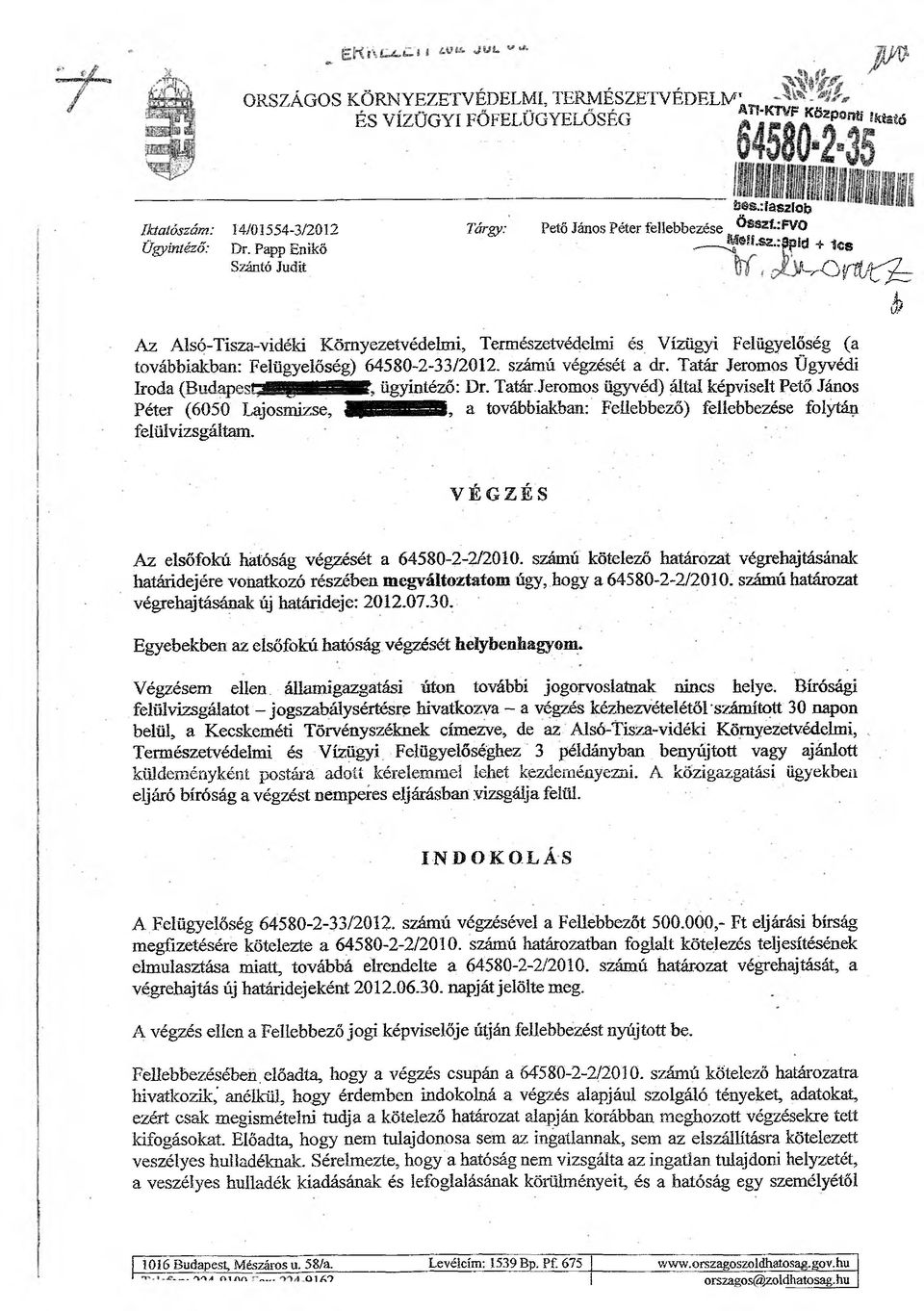 :^3fd * les KrOyt/tfL I Az Alsó-Tisza-vidéki Környezetvédelmi, Természetvédelmi és Vízügyi Felügyelőség (a továbbiakban: Felügyelőség) 64580-2-33/2012. számú végzését a dr.