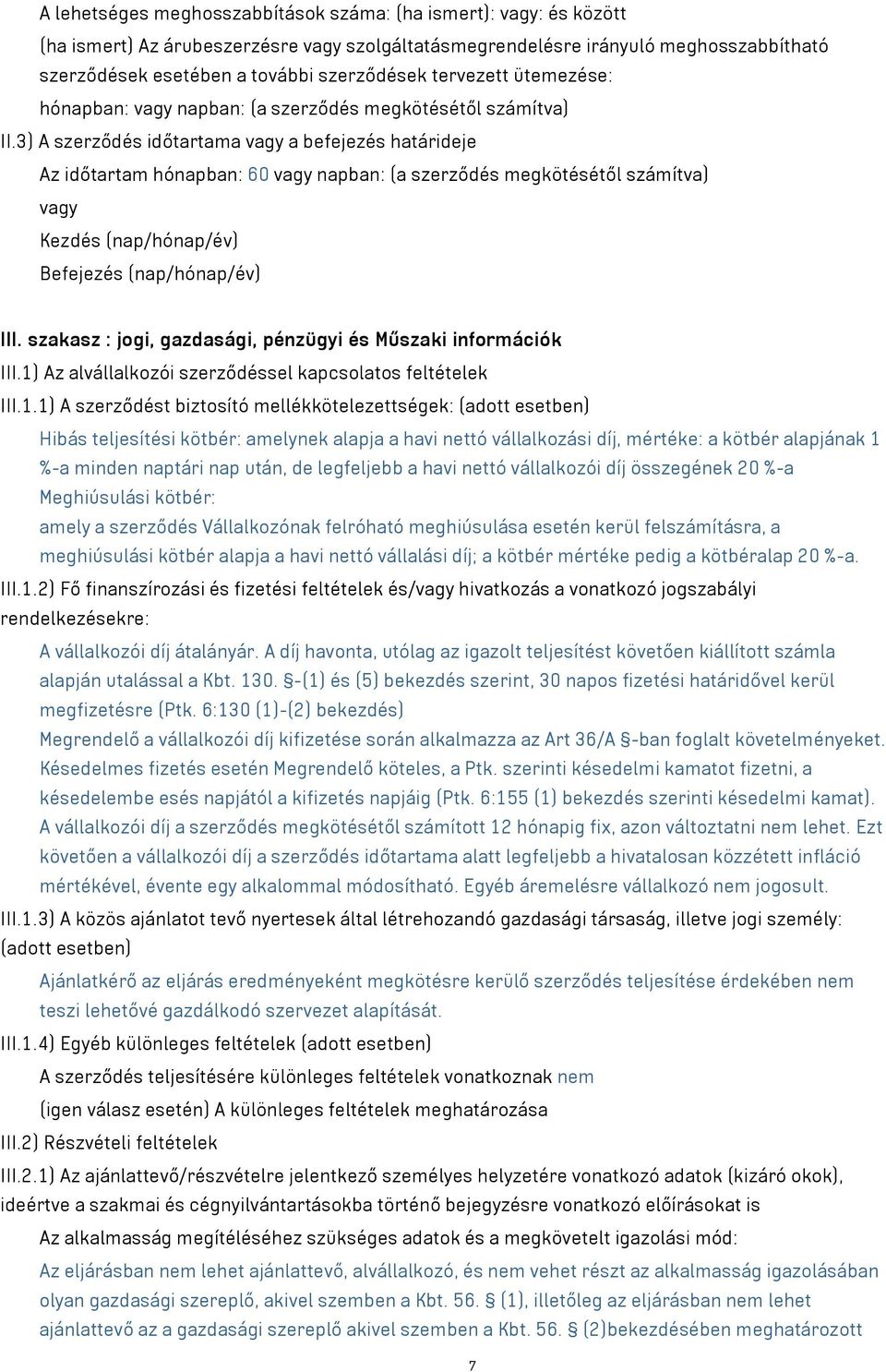 3) A szerződés időtartama vagy a befejezés határideje Az időtartam hónapban: 60 vagy napban: (a szerződés megkötésétől számítva) vagy Kezdés (nap/hónap/év) Befejezés (nap/hónap/év) III.