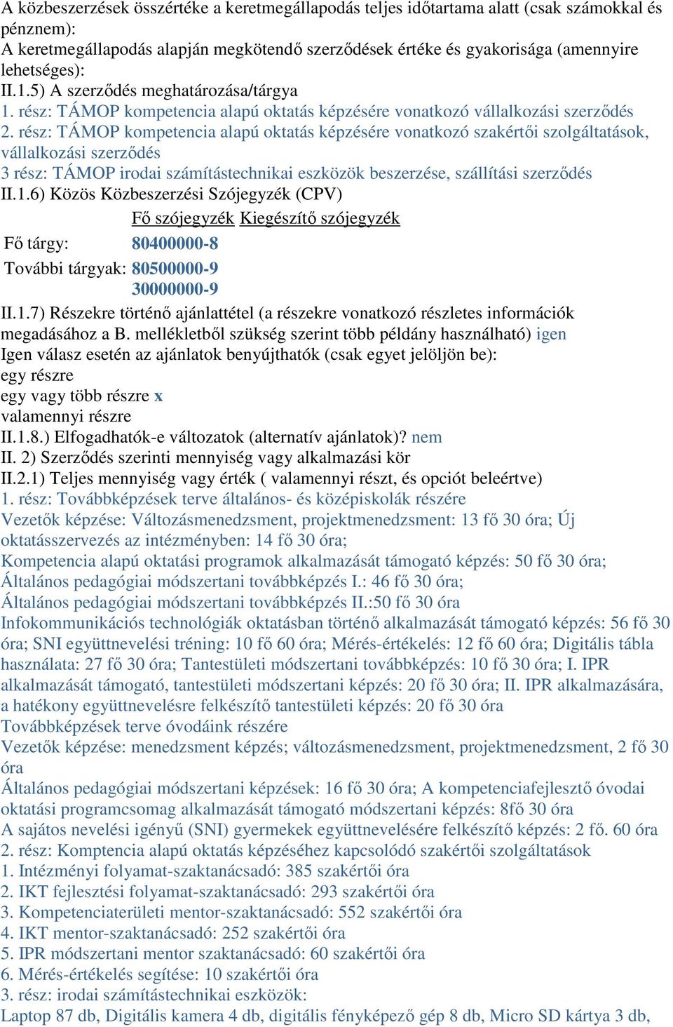 rész: TÁMOP kompetencia alapú oktatás képzésére vonatkozó szakértői szolgáltatások, vállalkozási szerződés 3 rész: TÁMOP irodai számítástechnikai eszközök beszerzése, szállítási szerződés II.1.