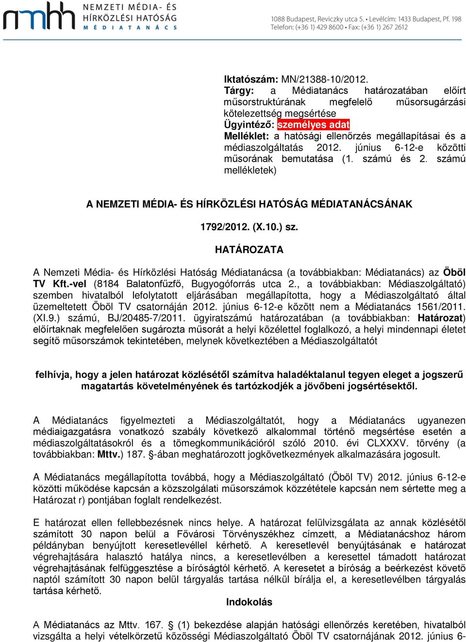 médiaszolgáltatás 2012. június 6-12-e közötti műsorának bemutatása (1. számú és 2. számú mellékletek) A NEMZETI MÉDIA- ÉS HÍRKÖZLÉSI HATÓSÁG MÉDIATANÁCSÁNAK 1792/2012. (X.10.) sz.