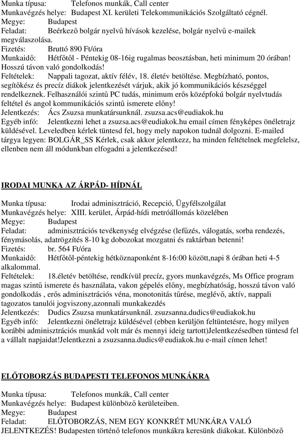 Hosszú távon való gondolkodás! Feltételek: Nappali tagozat, aktív félév, 18. életév betöltése.