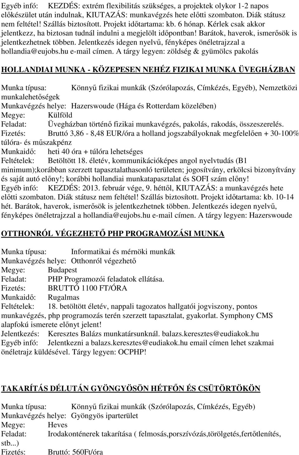 Jelentkezés idegen nyelvű, fényképes önéletrajzzal a hollandia@eujobs.hu e-mail címen.