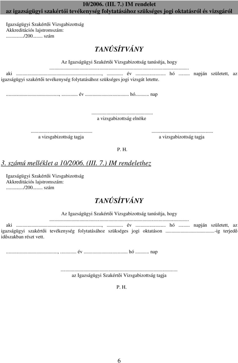 .. a vizsgabizottság tagja P. H. 3. számú melléklet a 10/2006. (III. 7.) IM rendelethez .. napján született, az igazságügyi szakértıi tevékenység folytatásához szükséges jogi oktatáson.