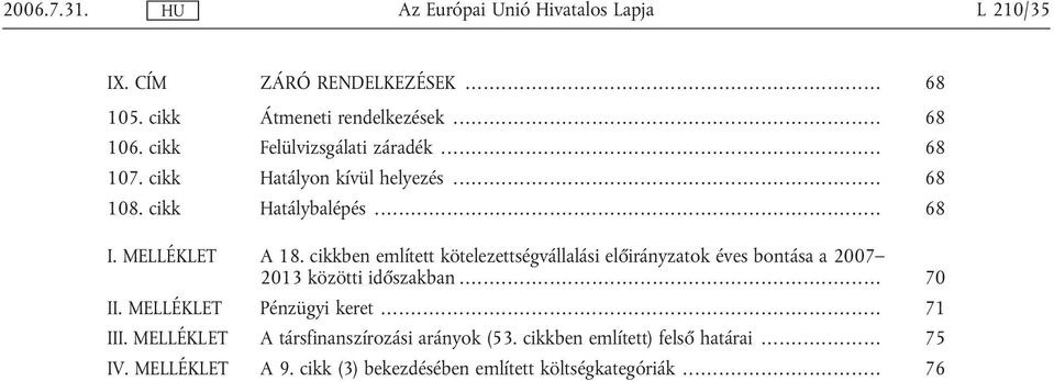 cikkben említett kötelezettségvállalási előirányzatok éves bontása a 2007 2013 közötti időszakban... 70 II.