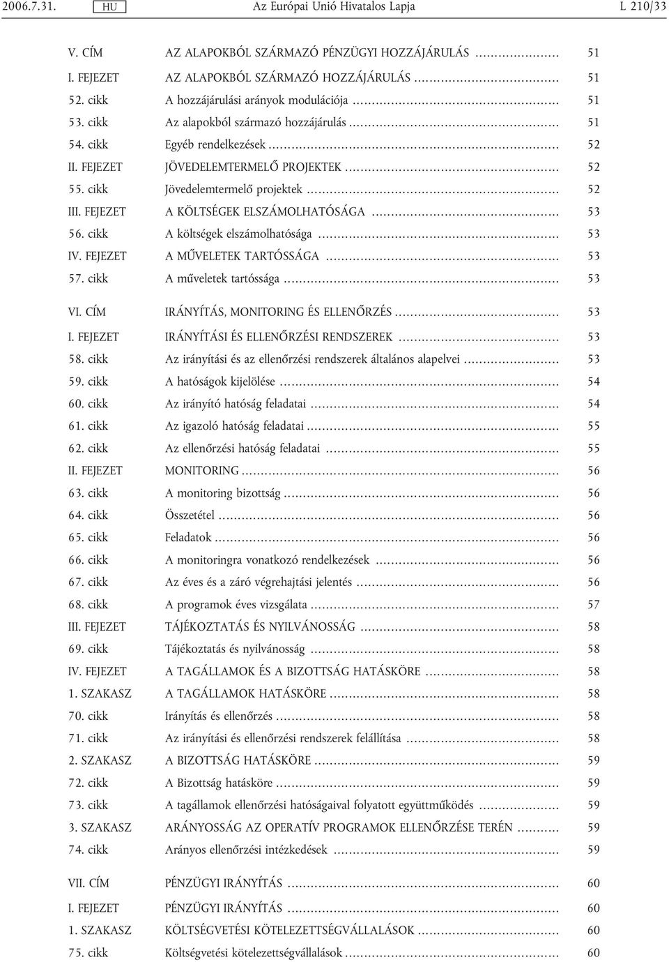 FEJEZET A KÖLTSÉGEK ELSZÁMOLHATÓSÁGA... 53 56. cikk A költségek elszámolhatósága... 53 IV. FEJEZET A MŰVELETEK TARTÓSSÁGA... 53 57. cikk A műveletek tartóssága... 53 VI.