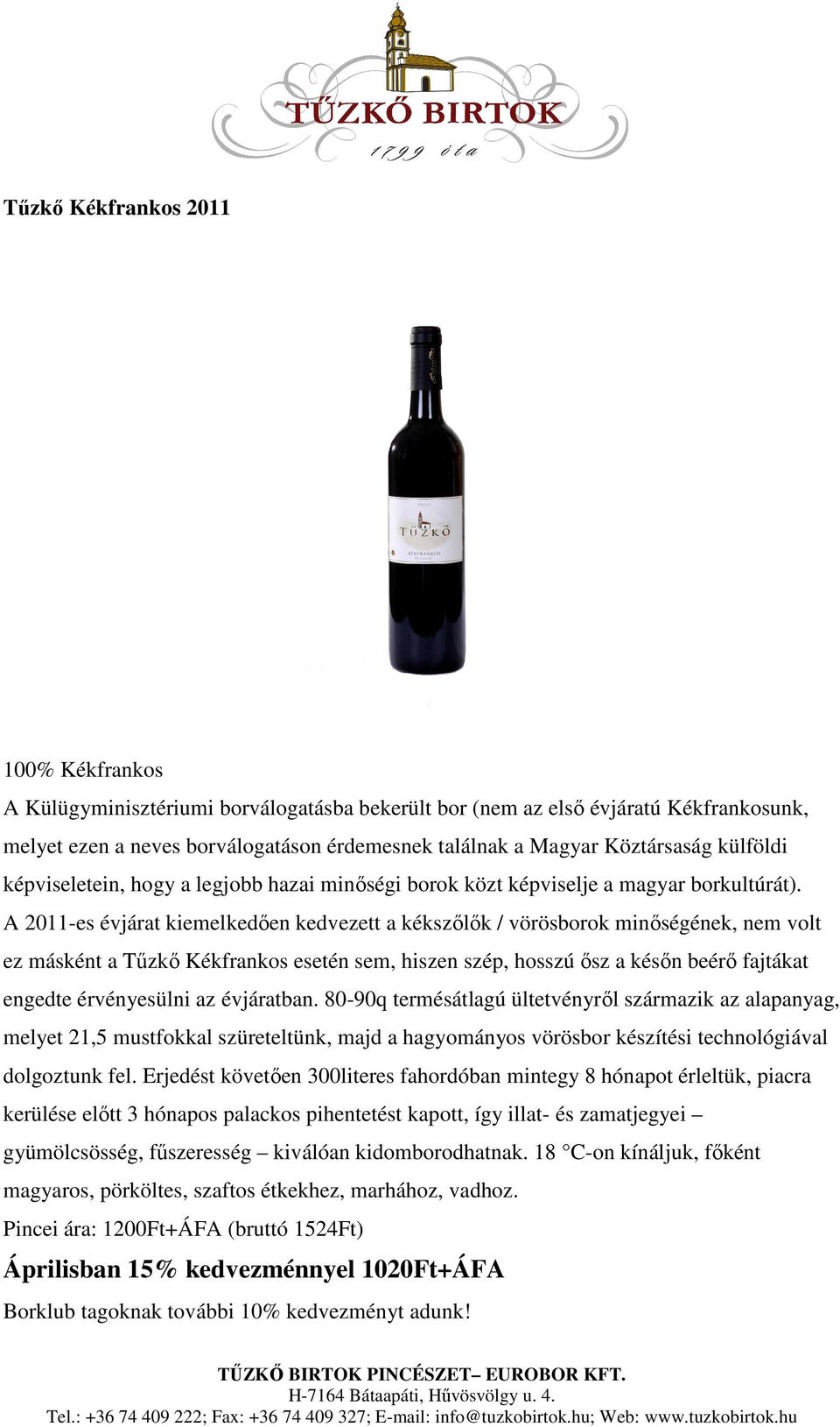 A 2011-es évjárat kiemelkedően kedvezett a kékszőlők / vörösborok minőségének, nem volt ez másként a Tűzkő Kékfrankos esetén sem, hiszen szép, hosszú ősz a későn beérő fajtákat engedte érvényesülni