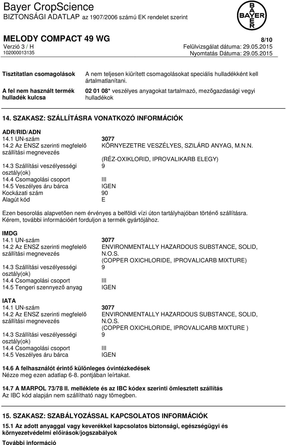 2 Az ENSZ szerinti megfelelő KÖRNYEZETRE VESZÉLYES, SZILÁRD ANYAG, M.N.N. szállítási megnevezés (RÉZ-OXIKLORID, IPROVALIKARB ELEGY) 14.3 Szállítási veszélyességi 9 osztály(ok) 14.