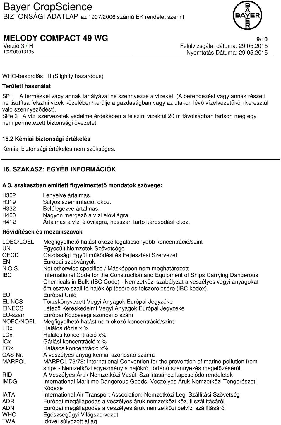 SPe 3 A vízi szervezetek védelme érdekében a felszíni vizektől 20 m távolságban tartson meg egy nem permetezett biztonsági övezetet. 15.