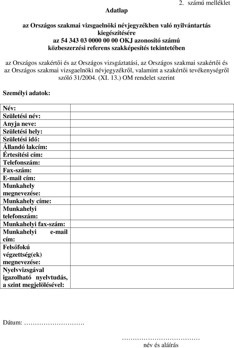 tekintetében az Országos szakértıi és az Országos vizsgáztatási, az Országos szakmai szakértıi és az Országos szakmai vizsgaelnöki névjegyzékrıl, valamint a szakértıi tevékenységrıl szóló