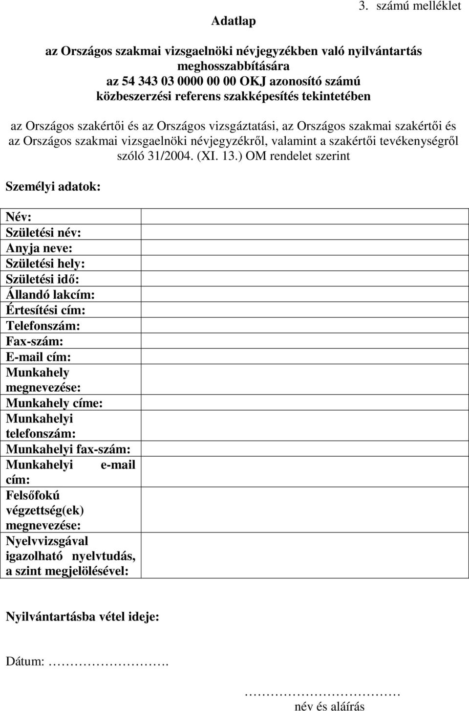 Országos szakértıi és az Országos vizsgáztatási, az Országos szakmai szakértıi és az Országos szakmai vizsgaelnöki névjegyzékrıl, valamint a szakértıi tevékenységrıl szóló 31/2004. (XI. 13.