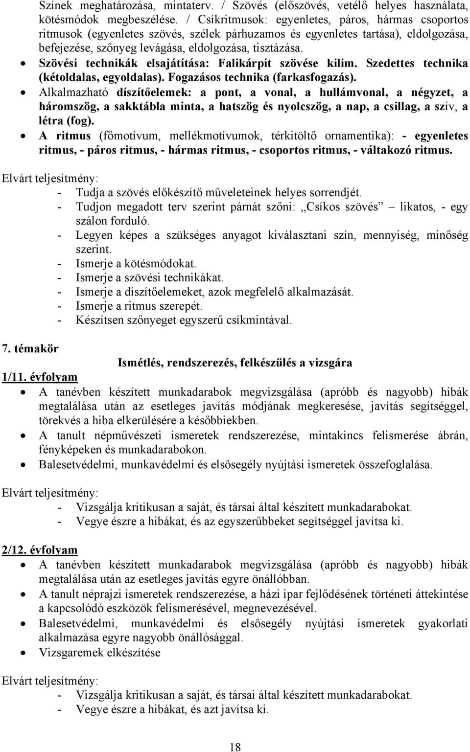 Szövési technikák elsajátítása: Falikárpit szövése kilim. Szedettes technika (kétoldalas, egyoldalas). Fogazásos technika (farkasfogazás).