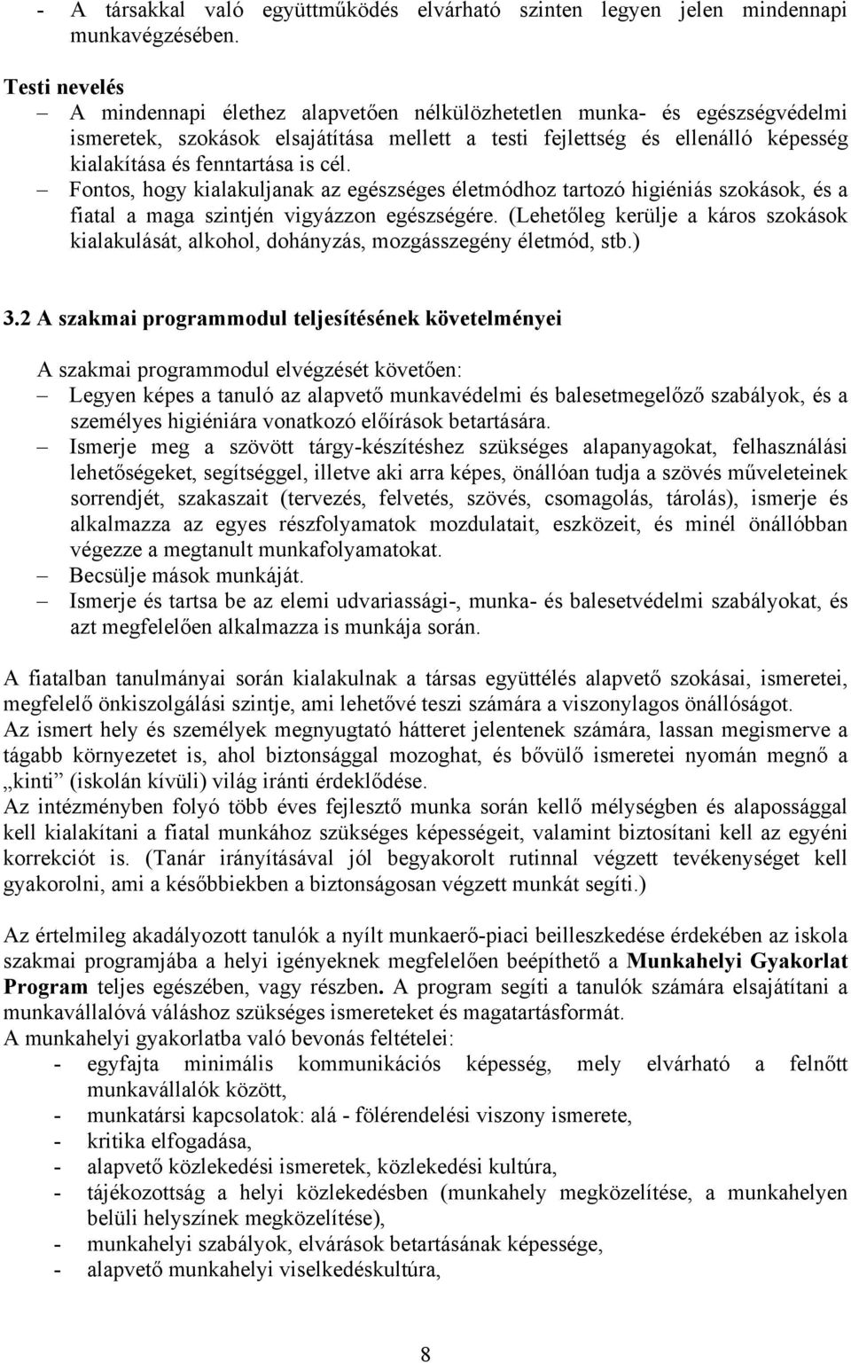 is cél. Fontos, hogy kialakuljanak az egészséges életmódhoz tartozó higiéniás szokások, és a fiatal a maga szintjén vigyázzon egészségére.