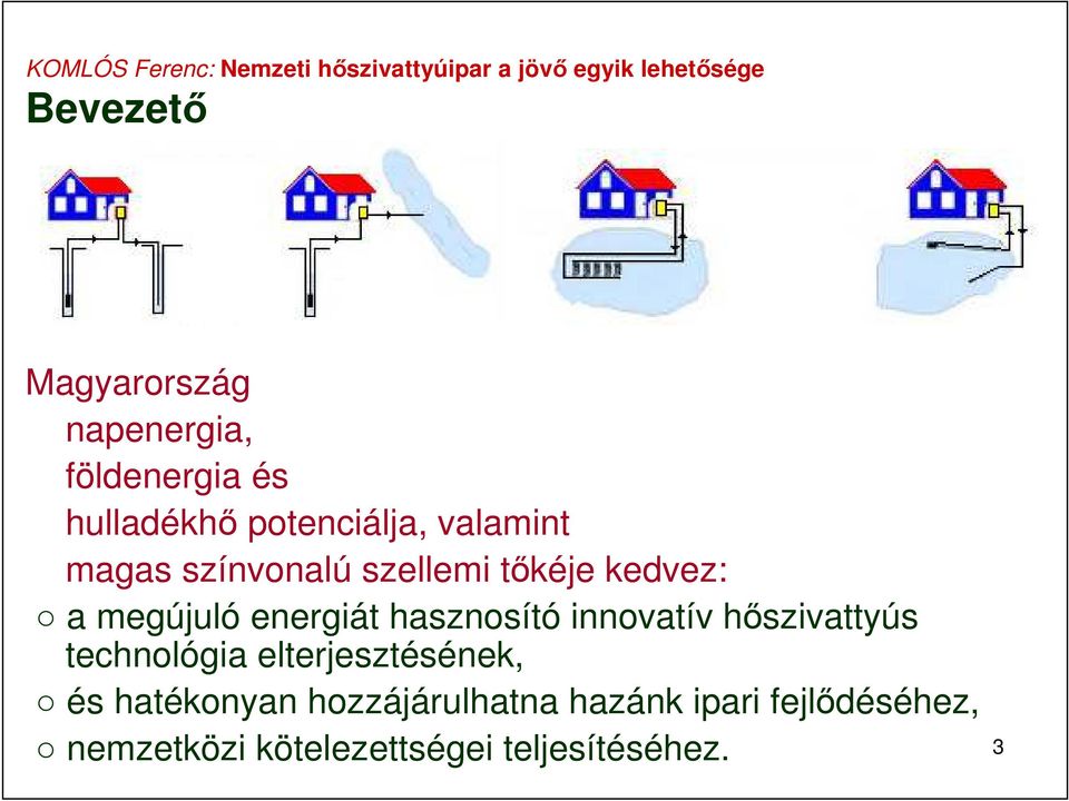 hasznosító innovatív hőszivattyús technológia elterjesztésének, és