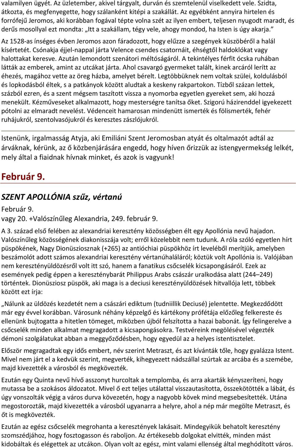 mondod, ha Isten is úgy akarja. Az 1528 as ínséges évben Jeromos azon fáradozott, hogy elűzze a szegények küszöbéről a halál kísértetét.