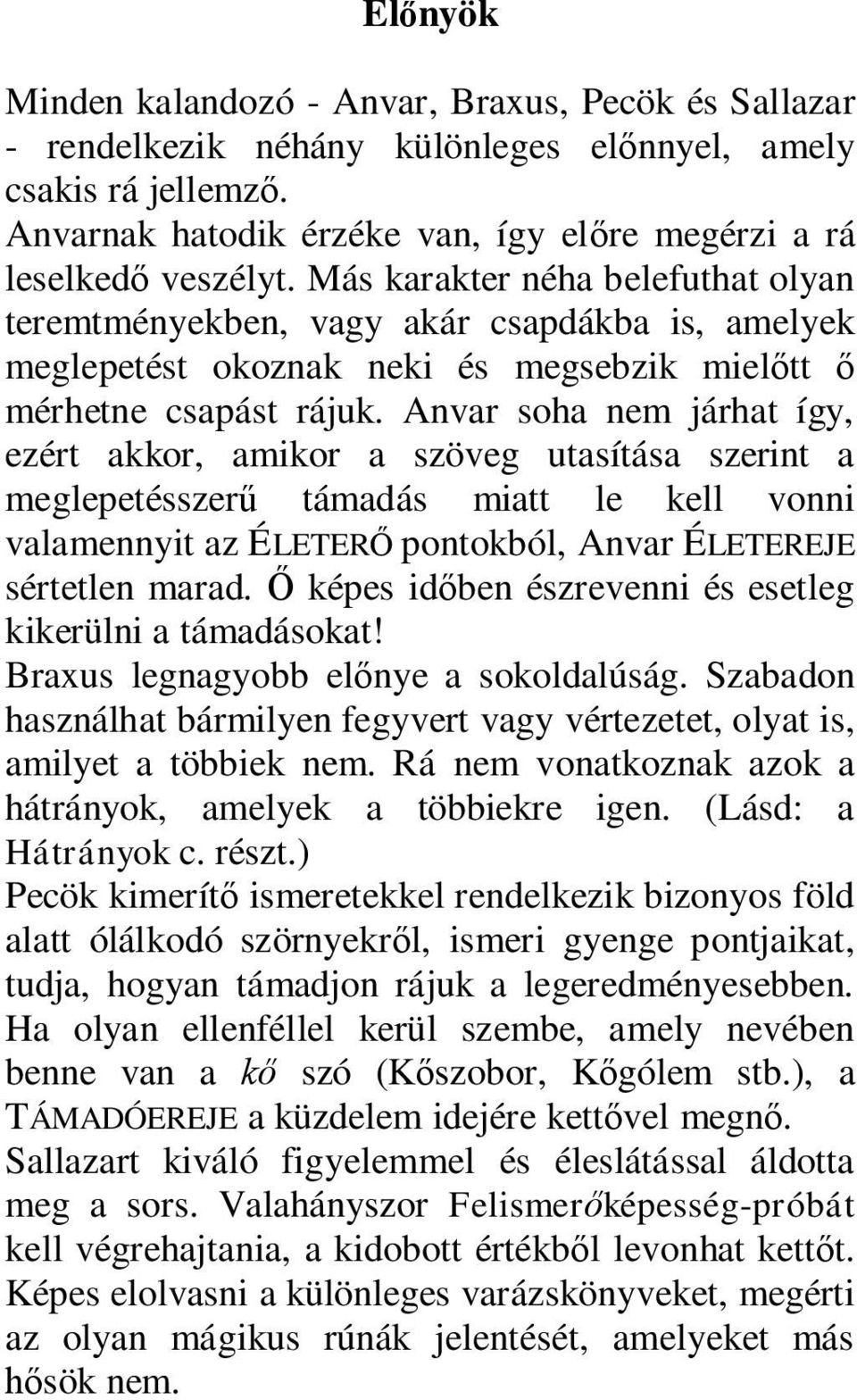 Anvar soha nem járhat így, ezért akkor, amikor a szöveg utasítása szerint a meglepetésszerű támadás miatt le kell vonni valamennyit az ÉLETERŐ pontokból, Anvar ÉLETEREJE sértetlen marad.