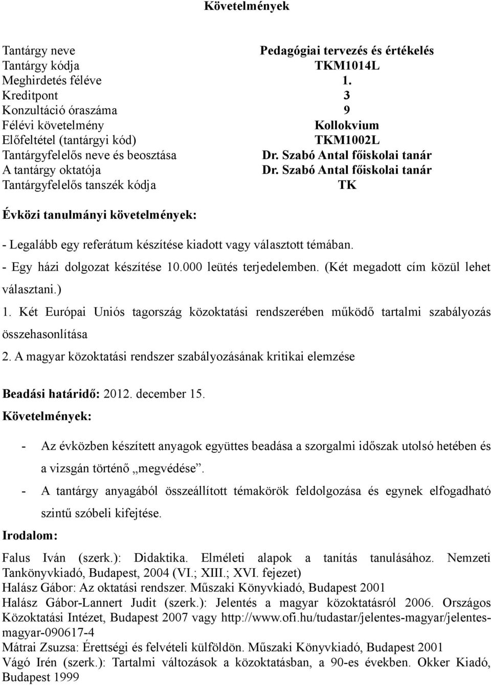 A magyar közoktatási rendszer szabályozásának kritikai elemzése - Az évközben készített anyagok együttes beadása a szorgalmi időszak utolsó hetében és a vizsgán történő megvédése.