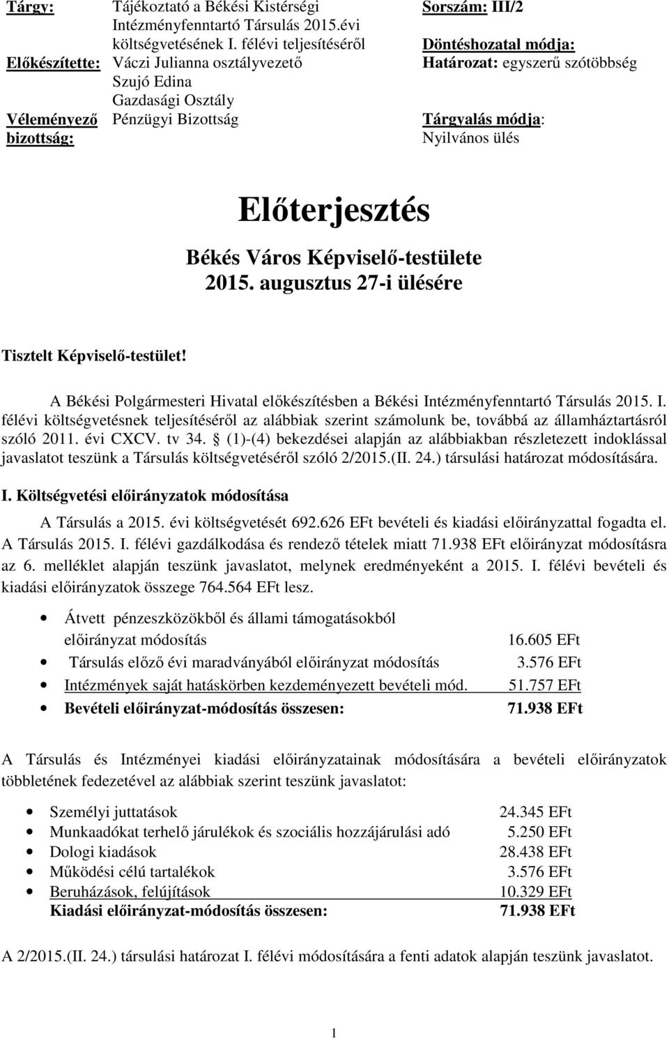 szótöbbség Tárgyalás módja: Nyilvános ülés Előterjesztés Békés Város Képviselő-testülete 2015. augusztus 27-i ülésére Tisztelt Képviselő-testület!