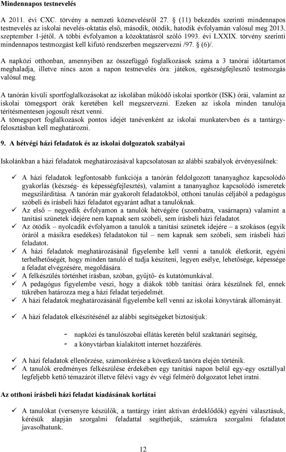 évi LXXIX. törvény szerinti mindennapos testmozgást kell kifutó rendszerben megszervezni /97. (6)/.