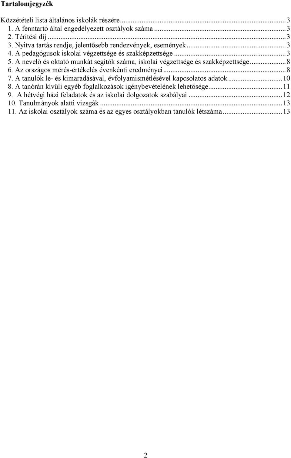 A nevelő és oktató munkát segítők száma, iskolai végzettsége és szakképzettsége... 8 6. Az országos mérés-értékelés évenkénti eredményei... 8 7.