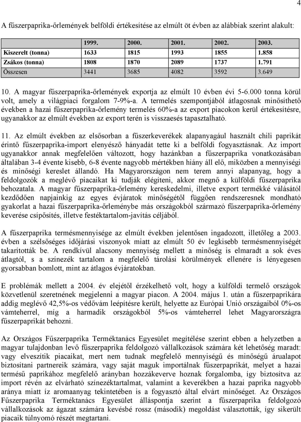 000 tonna körül volt, amely a világpiaci forgalom 7-9%-a.