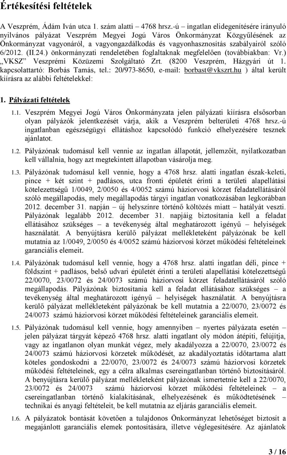 6/2012. (II.24.) önkormányzati rendeletében foglaltaknak megfelelően (továbbiakban: Vr.) VKSZ Veszprémi Közüzemi Szolgáltató Zrt. (8200 Veszprém, Házgyári út 1. kapcsolattartó: Borbás Tamás, tel.