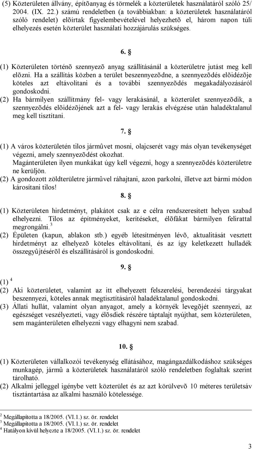 szükséges. 6. (1) Közterületen történõ szennyezõ anyag szállításánál a közterületre jutást meg kell elõzni.