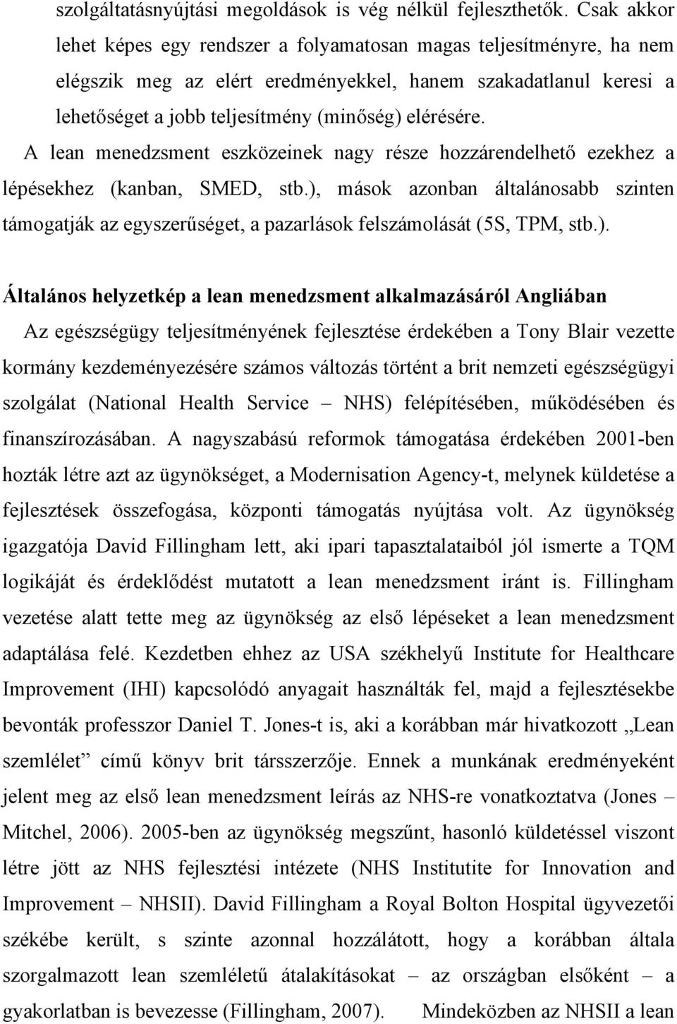 A lean menedzsment eszközeinek nagy része hozzárendelhető ezekhez a lépésekhez (kanban, SMED, stb.