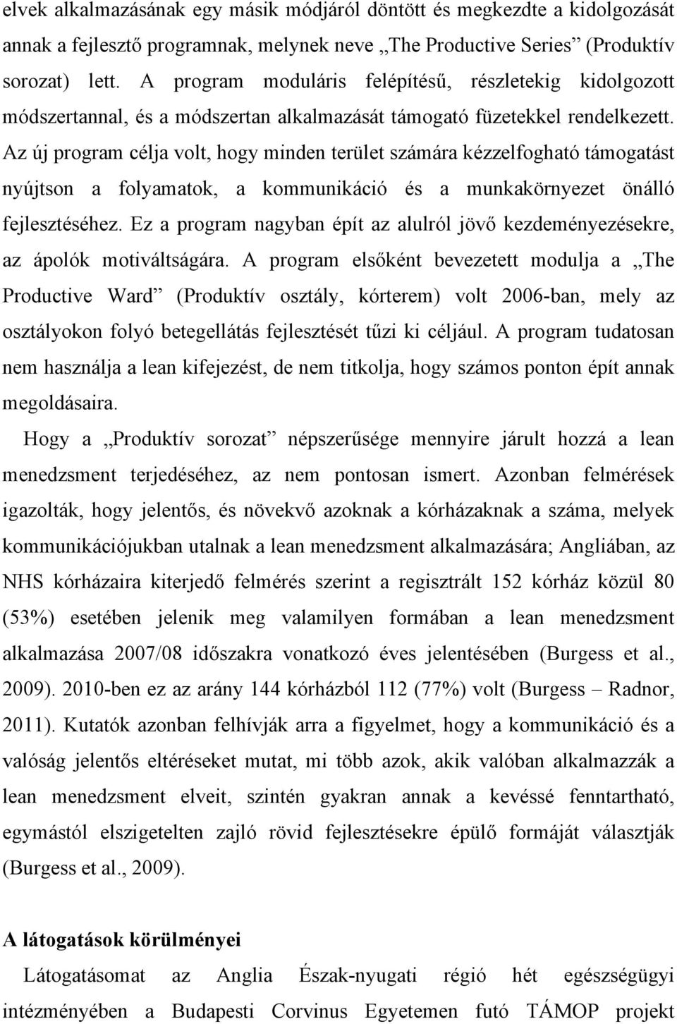 Az új program célja volt, hogy minden terület számára kézzelfogható támogatást nyújtson a folyamatok, a kommunikáció és a munkakörnyezet önálló fejlesztéséhez.