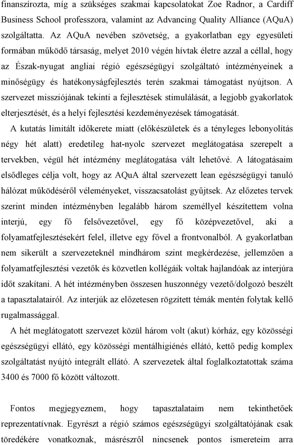 intézményeinek a minőségügy és hatékonyságfejlesztés terén szakmai támogatást nyújtson.