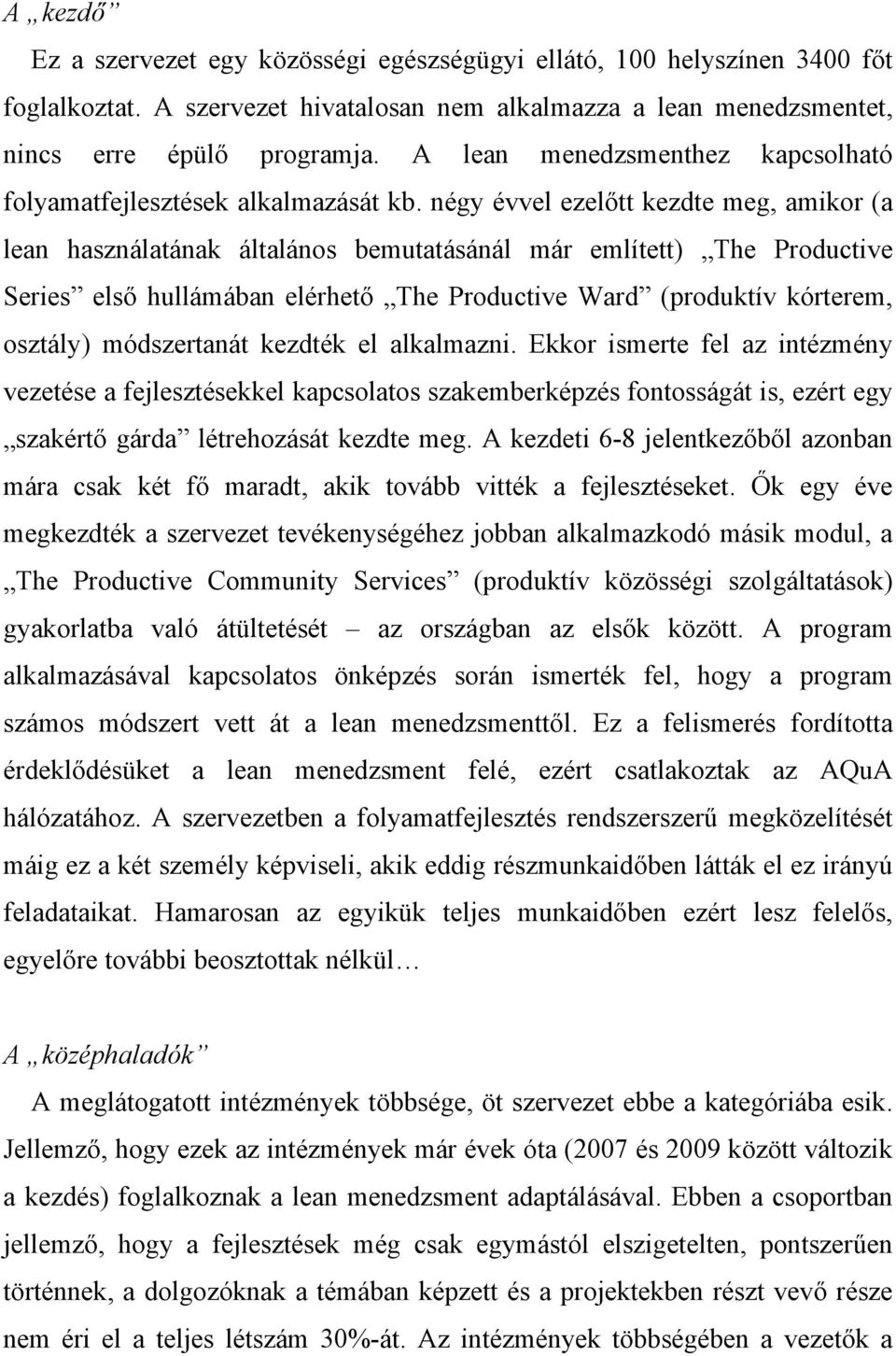 négy évvel ezelőtt kezdte meg, amikor (a lean használatának általános bemutatásánál már említett) The Productive Series első hullámában elérhető The Productive Ward (produktív kórterem, osztály)