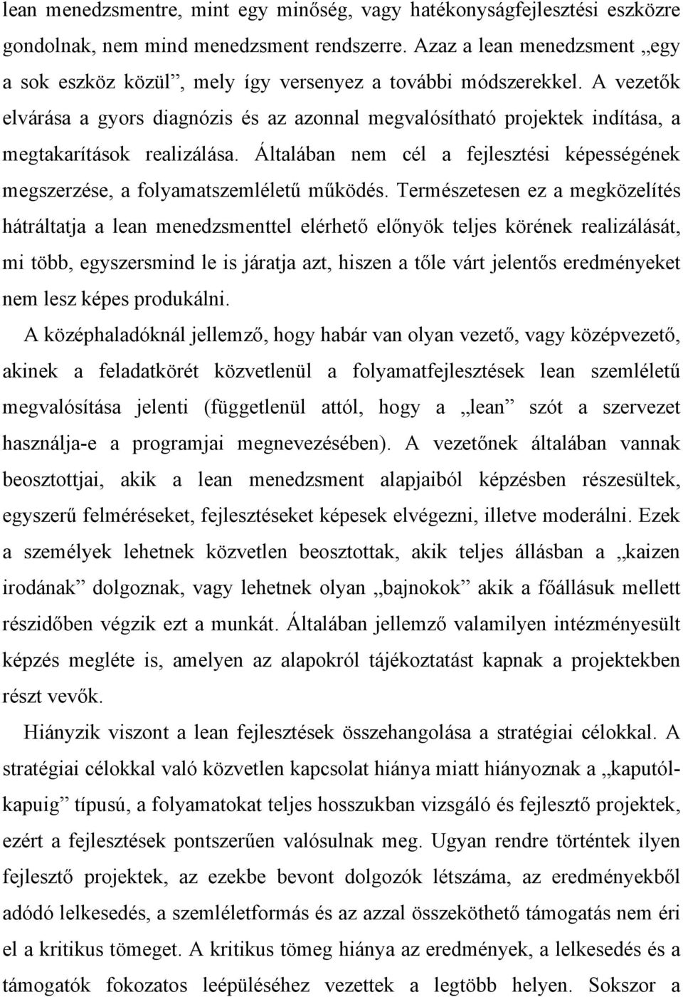 A vezetők elvárása a gyors diagnózis és az azonnal megvalósítható projektek indítása, a megtakarítások realizálása.